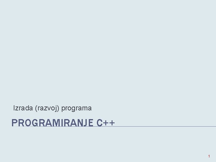 Izrada (razvoj) programa PROGRAMIRANJE C++ 1 