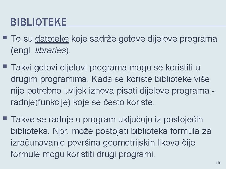 BIBLIOTEKE § To su datoteke koje sadrže gotove dijelove programa (engl. libraries). § Takvi