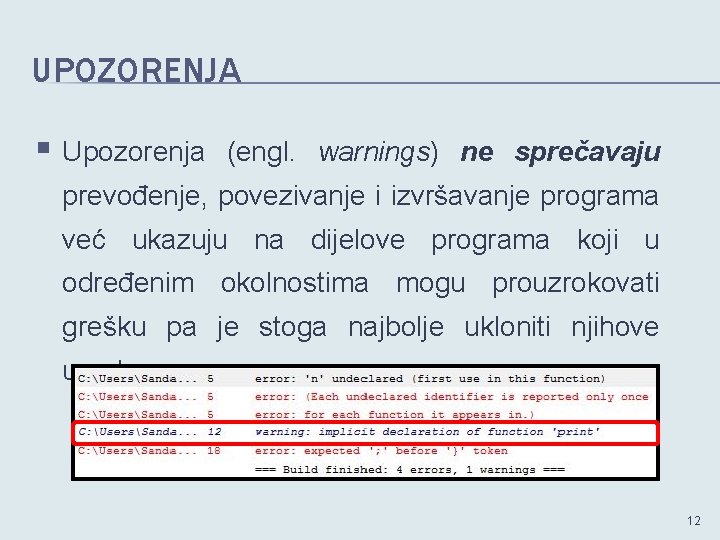 UPOZORENJA § Upozorenja (engl. warnings) ne sprečavaju prevođenje, povezivanje i izvršavanje programa već ukazuju