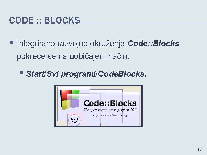 CODE : : BLOCKS § Integrirano razvojno okruženja Code: : Blocks pokreće se na