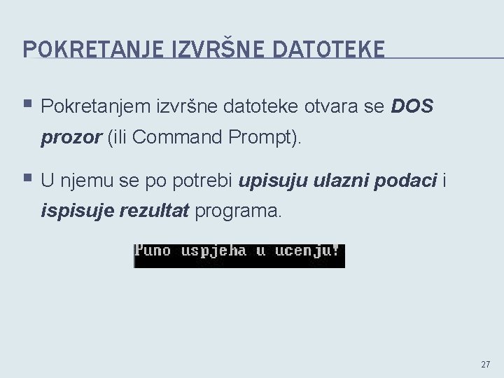 POKRETANJE IZVRŠNE DATOTEKE § Pokretanjem izvršne datoteke otvara se DOS prozor (ili Command Prompt).