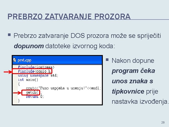 PREBRZO ZATVARANJE PROZORA § Prebrzo zatvaranje DOS prozora može se spriječiti dopunom datoteke izvornog