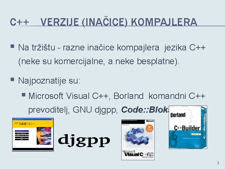 C++ VERZIJE (INAČICE) KOMPAJLERA § Na tržištu - razne inačice kompajlera jezika C++ (neke