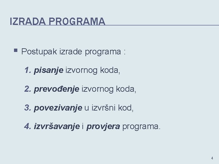 IZRADA PROGRAMA § Postupak izrade programa : 1. pisanje izvornog koda, 2. prevođenje izvornog