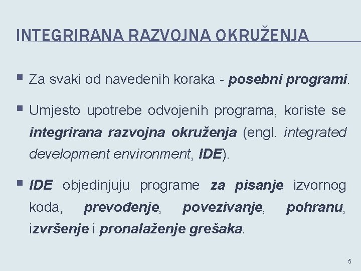 INTEGRIRANA RAZVOJNA OKRUŽENJA § Za svaki od navedenih koraka - posebni programi. § Umjesto