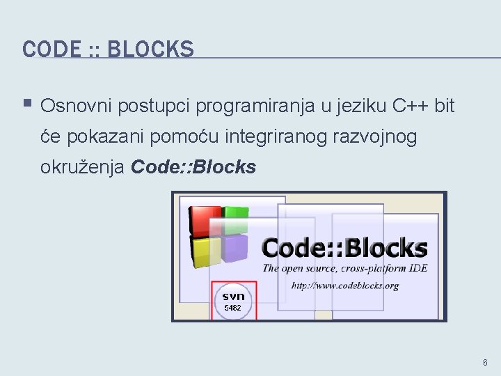 CODE : : BLOCKS § Osnovni postupci programiranja u jeziku C++ bit će pokazani