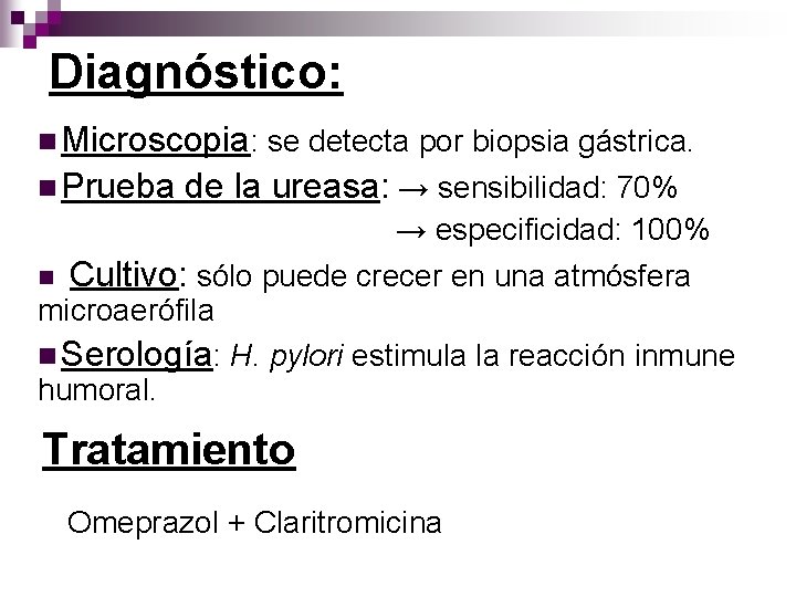 Diagnóstico: n Microscopia: se detecta por biopsia gástrica. n Prueba de la ureasa: →