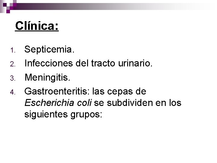 Clínica: 1. 2. 3. 4. Septicemia. Infecciones del tracto urinario. Meningitis. Gastroenteritis: las cepas