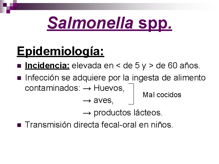 Salmonella spp. Epidemiología: n n n Incidencia: elevada en < de 5 y >