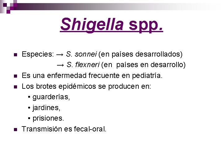 Shigella spp. n n Especies: → S. sonnei (en países desarrollados) → S. flexneri