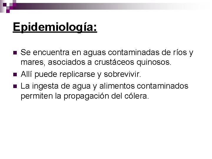 Epidemiología: n n n Se encuentra en aguas contaminadas de ríos y mares, asociados