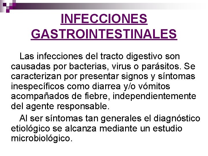 INFECCIONES GASTROINTESTINALES Las infecciones del tracto digestivo son causadas por bacterias, virus o parásitos.