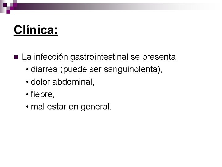 Clínica: n La infección gastrointestinal se presenta: • diarrea (puede ser sanguinolenta), • dolor