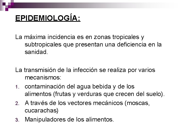EPIDEMIOLOGÍA: La máxima incidencia es en zonas tropicales y subtropicales que presentan una deficiencia