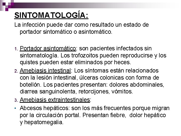 SINTOMATOLOGÍA: La infección puede dar como resultado un estado de portador sintomático o asintomático.