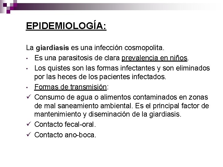 EPIDEMIOLOGÍA: La giardiasis es una infección cosmopolita. • Es una parasitosis de clara prevalencia