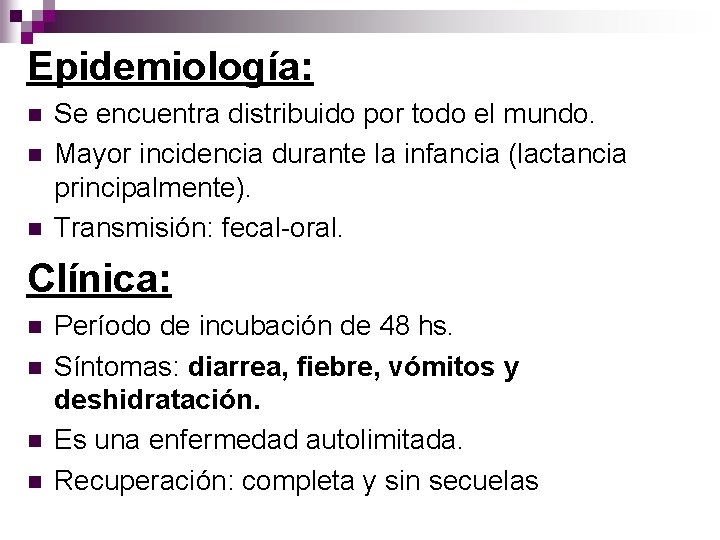 Epidemiología: n n n Se encuentra distribuido por todo el mundo. Mayor incidencia durante