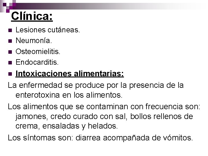 Clínica: n n Lesiones cutáneas. Neumonía. Osteomielitis. Endocarditis. Intoxicaciones alimentarias: La enfermedad se produce