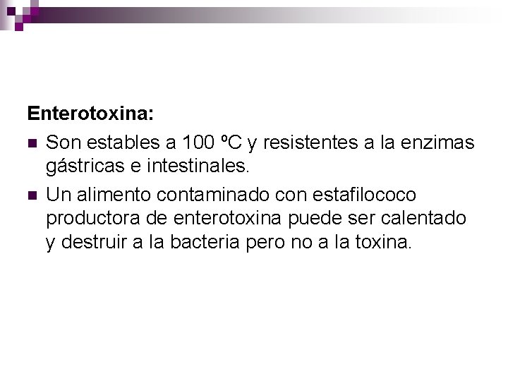 Enterotoxina: n Son estables a 100 ºC y resistentes a la enzimas gástricas e