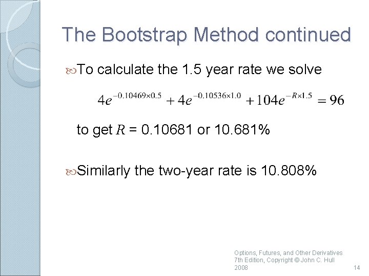 The Bootstrap Method continued To calculate the 1. 5 year rate we solve to