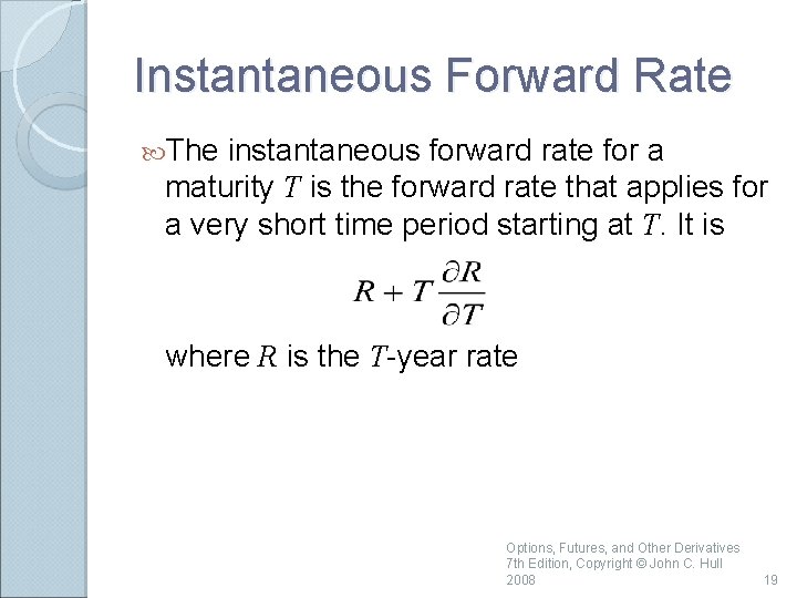 Instantaneous Forward Rate The instantaneous forward rate for a maturity T is the forward