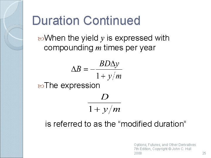 Duration Continued When the yield y is expressed with compounding m times per year