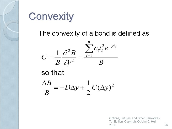 Convexity The convexity of a bond is defined as Options, Futures, and Other Derivatives