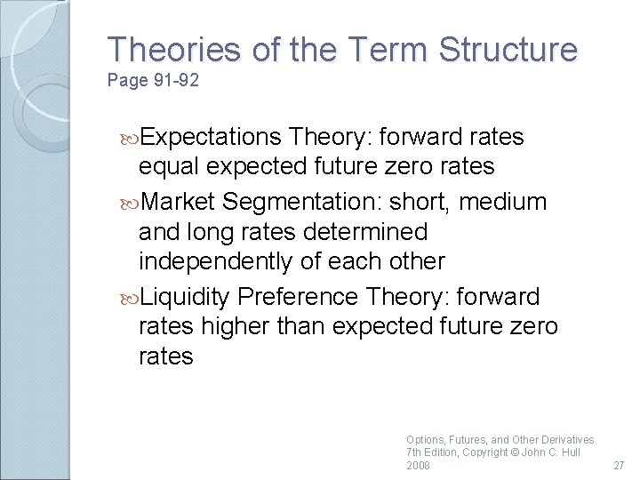 Theories of the Term Structure Page 91 -92 Expectations Theory: forward rates equal expected