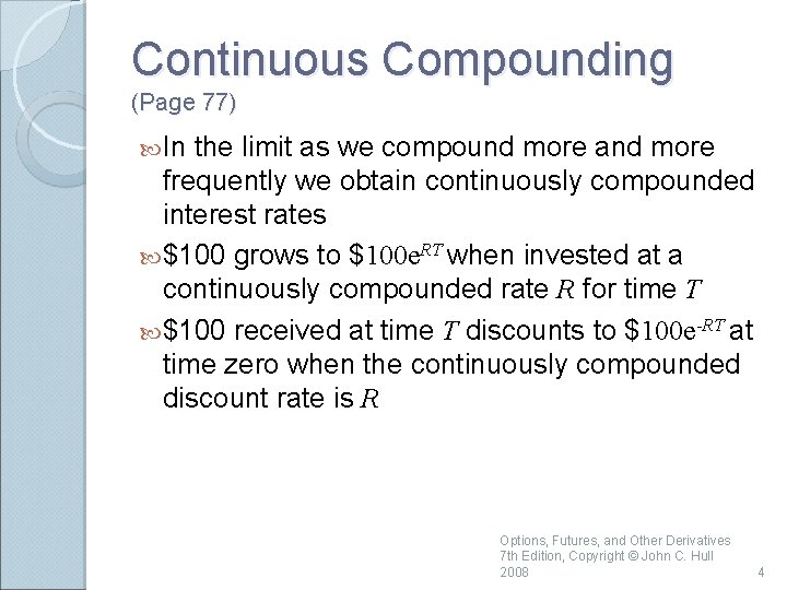 Continuous Compounding (Page 77) In the limit as we compound more and more frequently