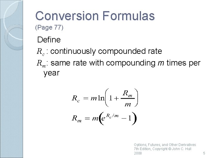 Conversion Formulas (Page 77) Define Rc : continuously compounded rate Rm: same rate with