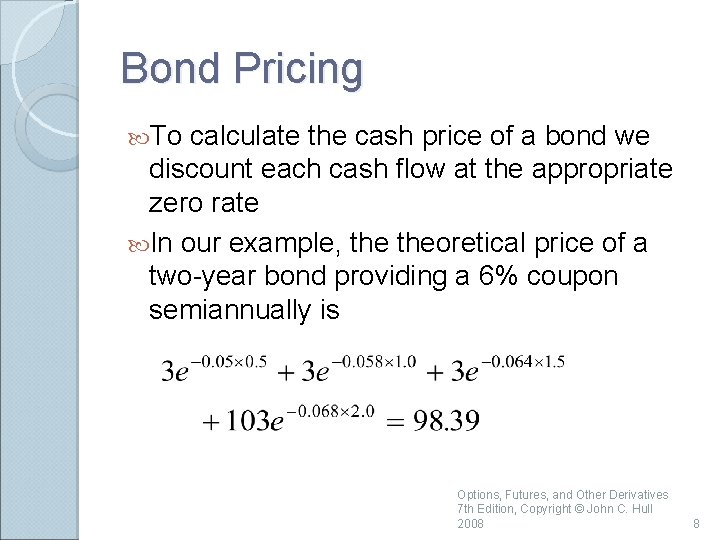 Bond Pricing To calculate the cash price of a bond we discount each cash