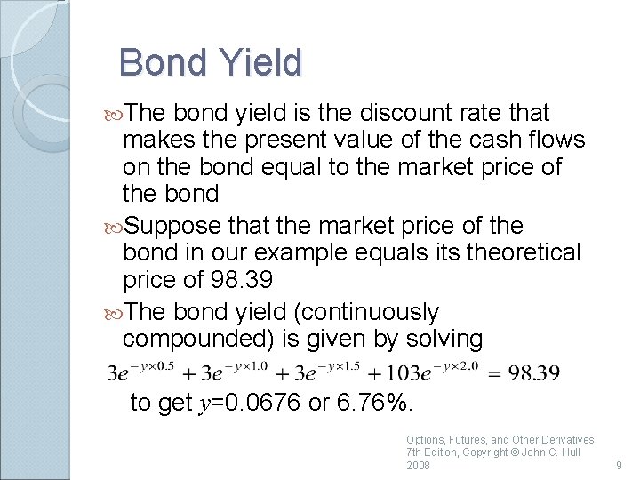 Bond Yield The bond yield is the discount rate that makes the present value