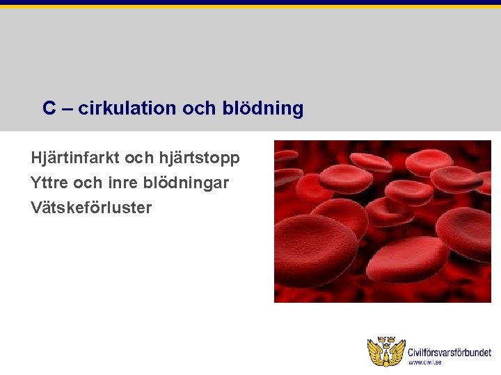 C – cirkulation och blödning Hjärtinfarkt och hjärtstopp Yttre och inre blödningar Vätskeförluster 