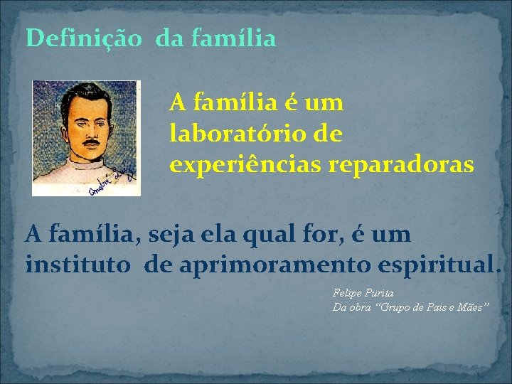 Definição da família A família é um laboratório de experiências reparadoras A família, seja