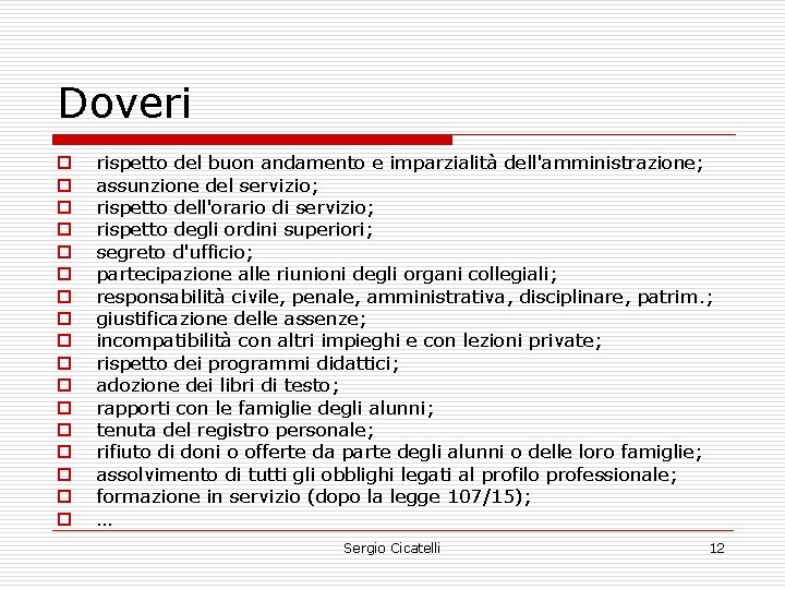 Doveri o o o o o rispetto del buon andamento e imparzialità dell'amministrazione; assunzione