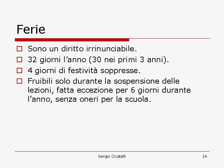 Ferie o o Sono un diritto irrinunciabile. 32 giorni l’anno (30 nei primi 3