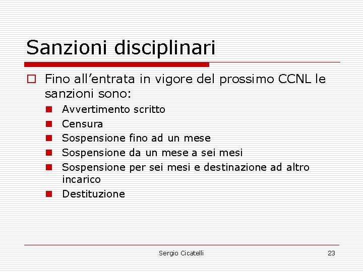 Sanzioni disciplinari o Fino all’entrata in vigore del prossimo CCNL le sanzioni sono: Avvertimento