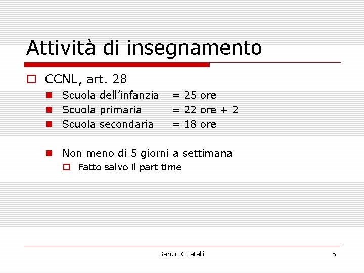 Attività di insegnamento o CCNL, art. 28 n Scuola dell’infanzia n Scuola primaria n