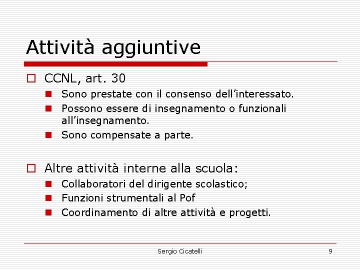 Attività aggiuntive o CCNL, art. 30 n Sono prestate con il consenso dell’interessato. n