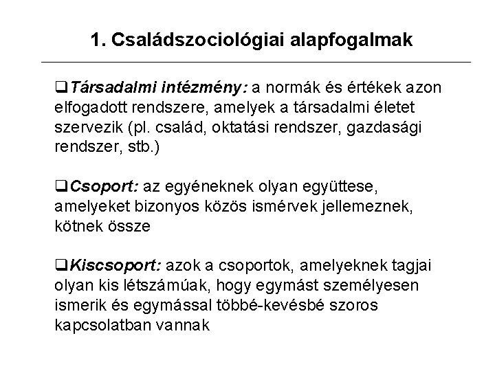 1. Családszociológiai alapfogalmak q. Társadalmi intézmény: a normák és értékek azon elfogadott rendszere, amelyek