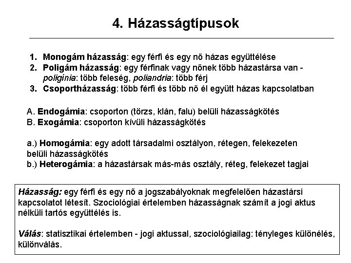 4. Házasságtípusok 1. Monogám házasság: egy férfi és egy nő házas együttélése 2. Poligám