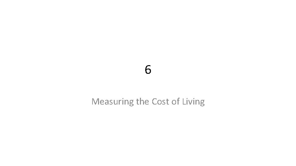 6 Measuring the Cost of Living 