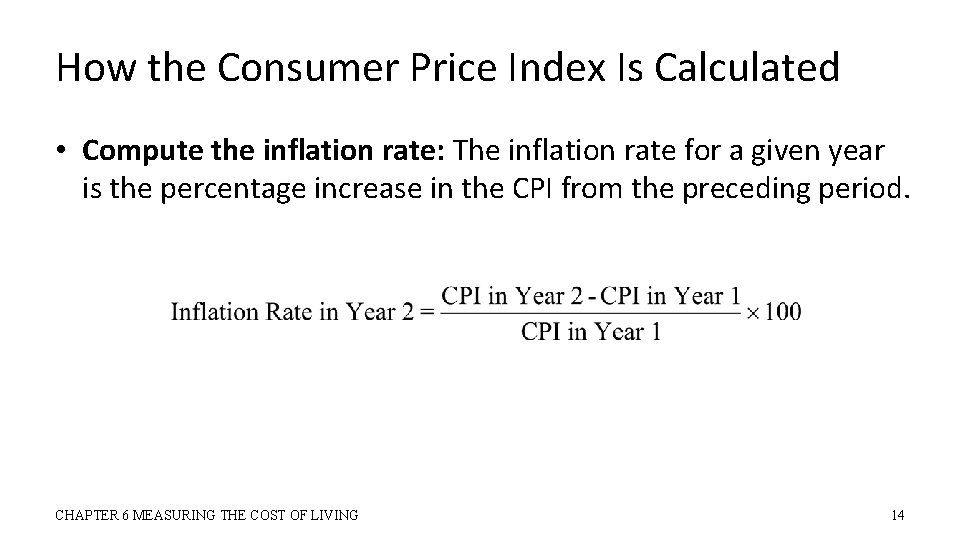 How the Consumer Price Index Is Calculated • Compute the inflation rate: The inflation