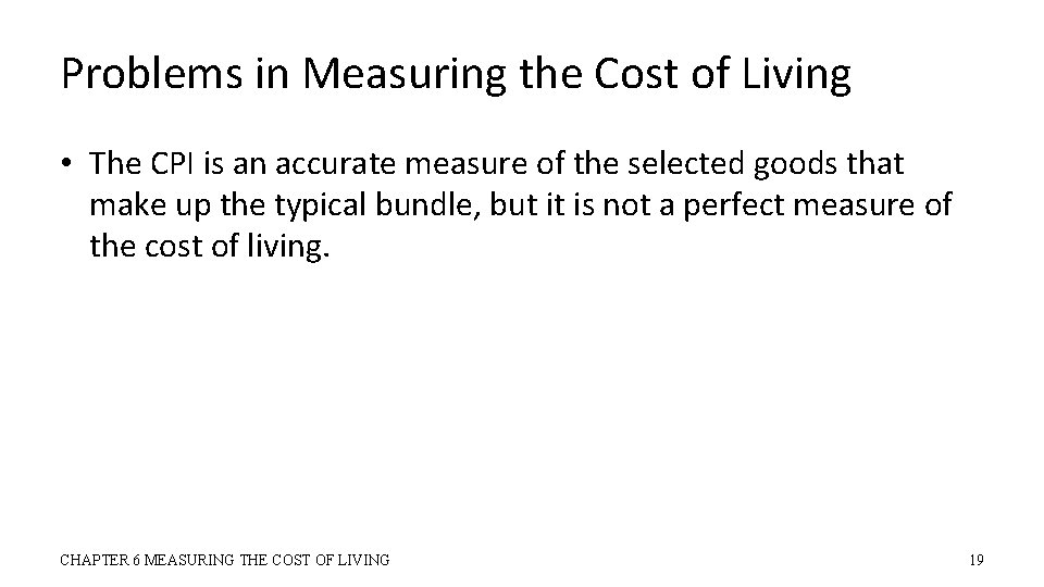 Problems in Measuring the Cost of Living • The CPI is an accurate measure