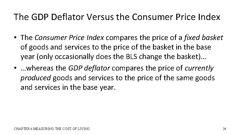 The GDP Deflator Versus the Consumer Price Index • The Consumer Price Index compares