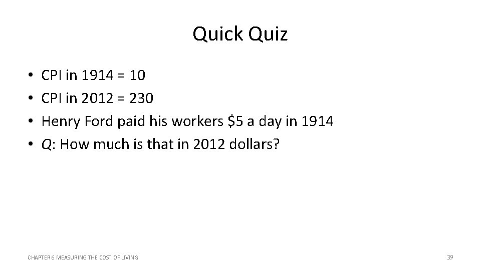 Quick Quiz • • CPI in 1914 = 10 CPI in 2012 = 230