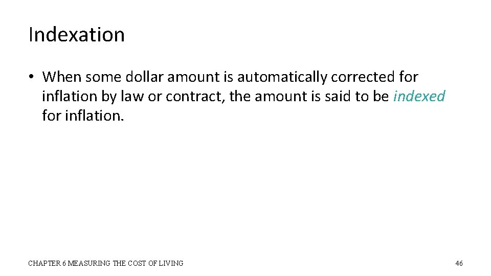 Indexation • When some dollar amount is automatically corrected for inflation by law or