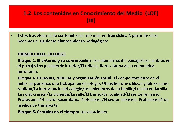 1. 2. Los contenidos en Conocimiento del Medio (LOE) (III) • Estos tres bloques