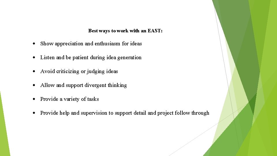 Best ways to work with an EAST: Show appreciation and enthusiasm for ideas Listen