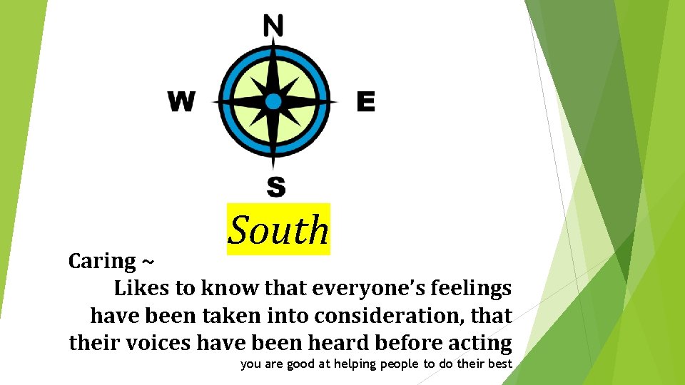 South Caring ~ Likes to know that everyone’s feelings have been taken into consideration,